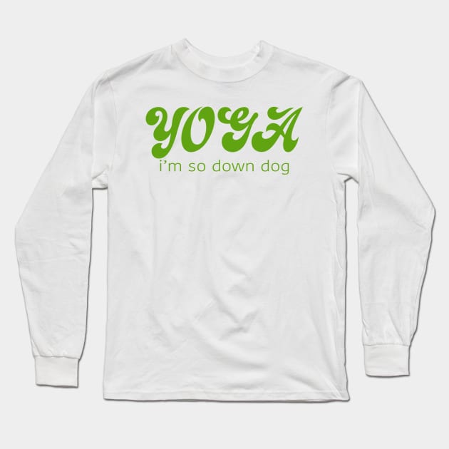 Yoga I'm So Down Dog Long Sleeve T-Shirt by Gregorous Design